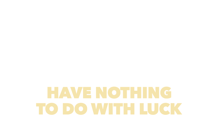 Results this GOOD have nothing to do with luck